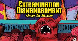Extermination Dismemberment (BY) + Shoot The Messiah