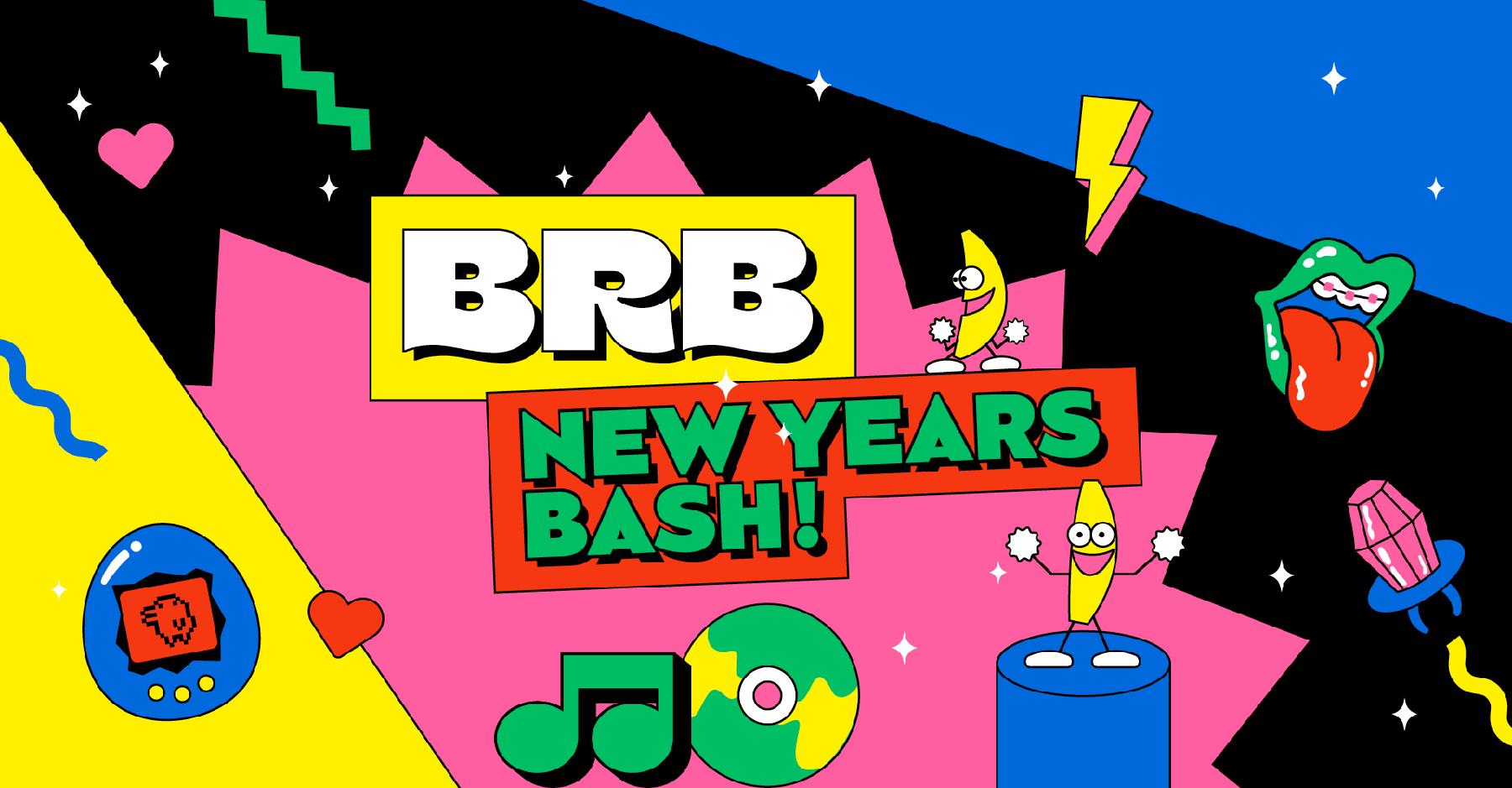 BRB – New Years Bash!