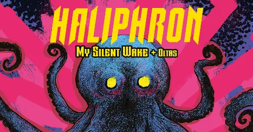 Haliphron + My Silent Wake + Oltas